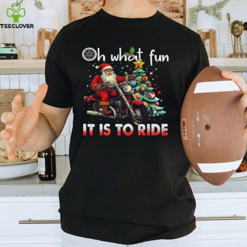 Santa Claus Oh What Fun It Is To Ride Shirt