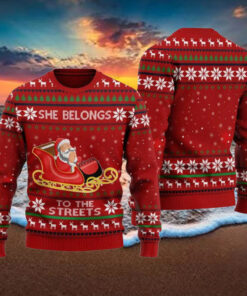 Santa Claus She Belongs To The Streets Ugly Christmas Sweater