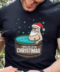 Santa Claus Twas day after Christmas T Shirt 6 Santa Claus Twas day after Christmas T Shirt