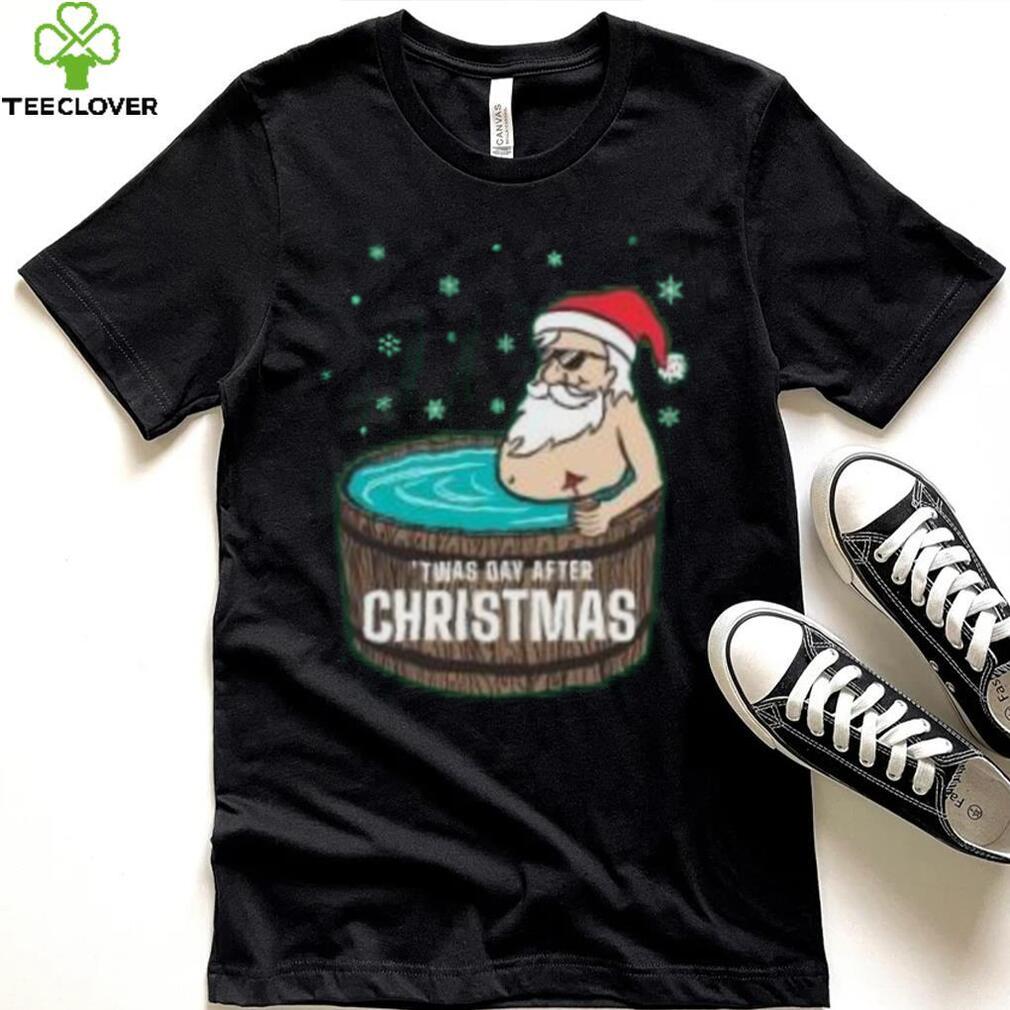 Santa Claus Twas day after Christmas T Shirt Santa Claus Twas day after Christmas T Shirt