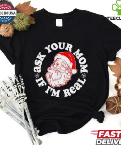 Santa Claus ask your mom if I’m real Merry Christmas shirt