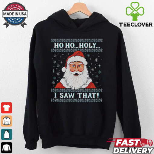 Santa Claus ho ho holy I saw that ugly Christmas shirt