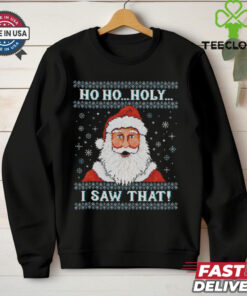 Santa Claus ho ho holy I saw that ugly Christmas shirt