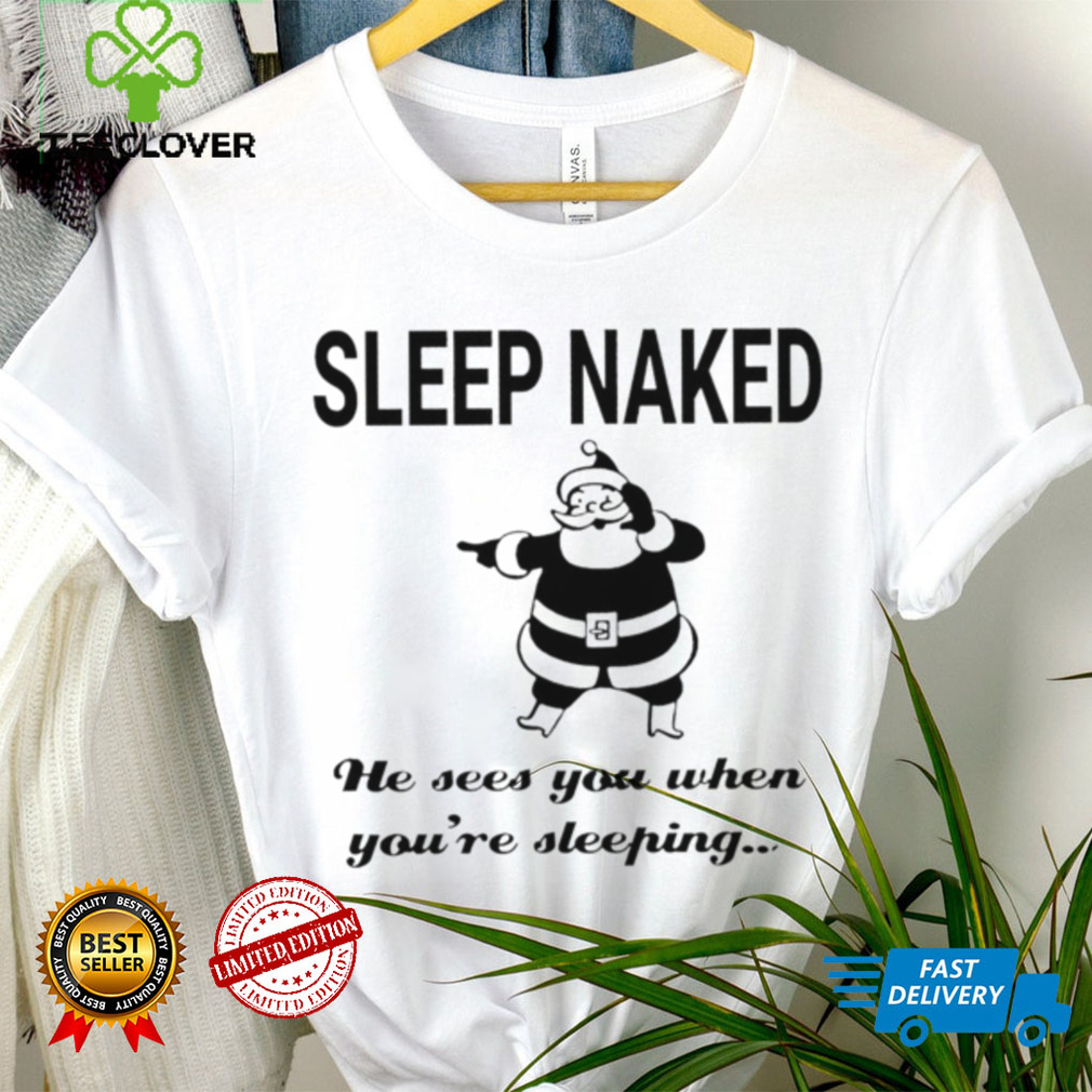 Santa Claus sleep naked he sees you when you’re sleeping shirt Santa Claus sleep naked he sees you when you’re sleeping shirt