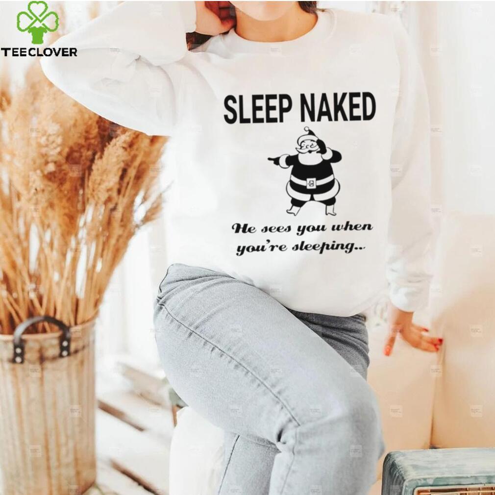 Santa Claus sleep naked he sees you when you’re sleeping shirt Santa Claus sleep naked he sees you when you’re sleeping shirt