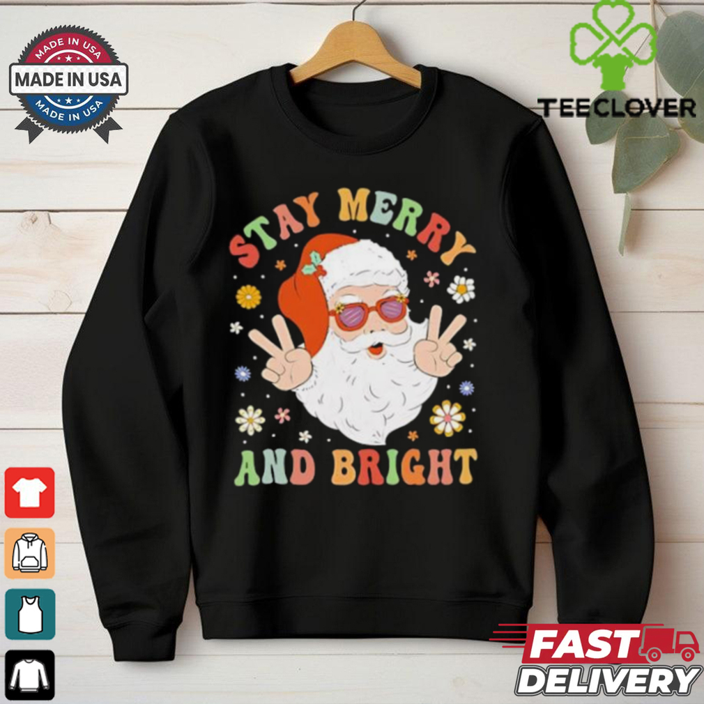 Santa Claus stay merry and bright Christmas shirt Santa Claus stay merry and bright Christmas shirt