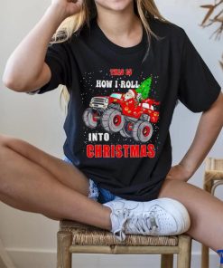 Santa Claus this is how I roll into Christmas hoodie, sweater, longsleeve, shirt v-neck, t-shirt