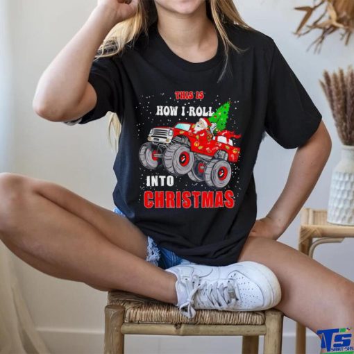 Santa Claus this is how I roll into Christmas hoodie, sweater, longsleeve, shirt v-neck, t-shirt