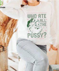 Santa Claus who ate all the pussy ugly Christmas hoodie, sweater, longsleeve, shirt v-neck, t-shirt