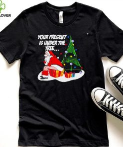 Santa Claus your present is under the tree Christmas 2022 shirt