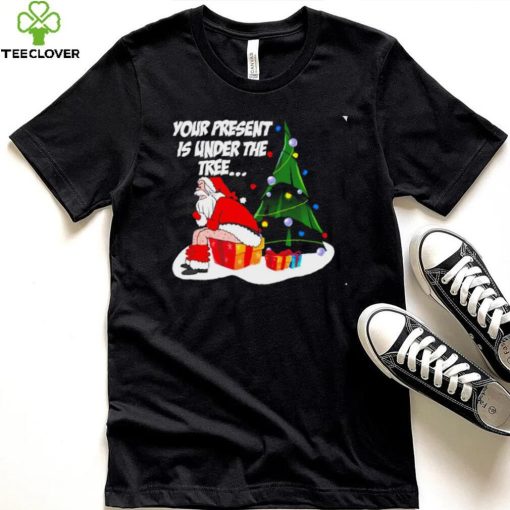 Santa Claus your present is under the tree Christmas 2022 hoodie, sweater, longsleeve, shirt v-neck, t-shirt