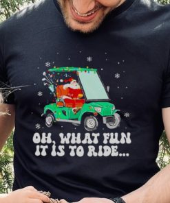 Santa Golf Oh What Fun It Is To Ride Christmas 2022 Shirt