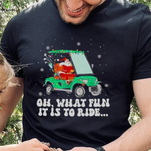 Santa Golf Oh What Fun It Is To Ride Christmas 2022 Shirt