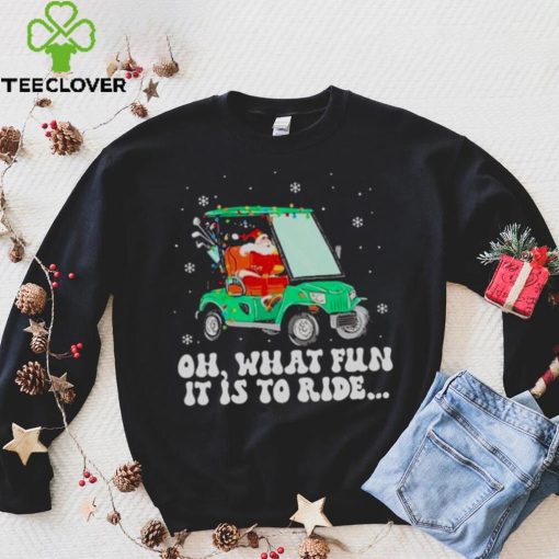 Santa Golf Oh What Fun It Is To Ride Christmas 2022 Shirt