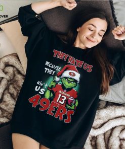 Santa Grich They Hate Us Because They Ain't Us 49Ers 13 Shirt