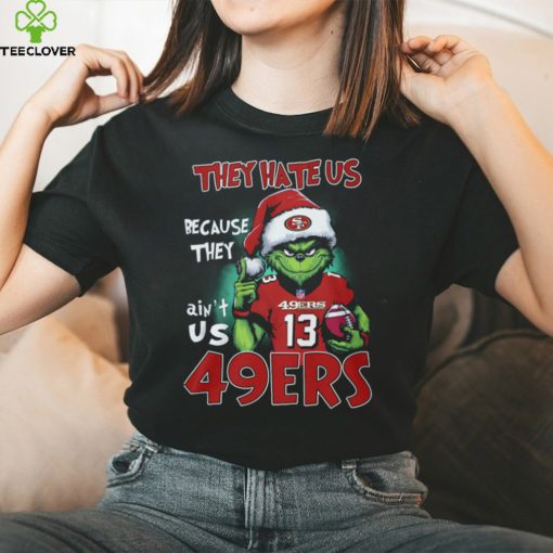 Santa Grich They Hate Us Because They Ain't Us 49Ers 13 Shirt