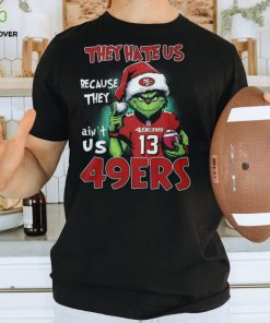 Santa Grich They Hate Us Because They Ain't Us 49Ers 13 Shirt