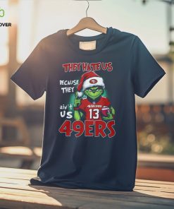 Santa Grich They Hate Us Because They Ain't Us 49Ers 13 Shirt