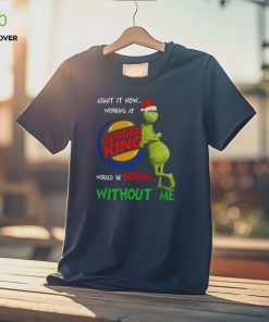 Santa Grinch Admit It Now Working At Burger King Would Be Boring Without Me Merry Christmas 2023 hoodie, sweater, longsleeve, shirt v-neck, t-shirt