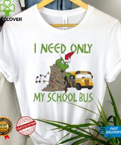 Santa Grinch I Need Only My School Bus Christmas Shirt