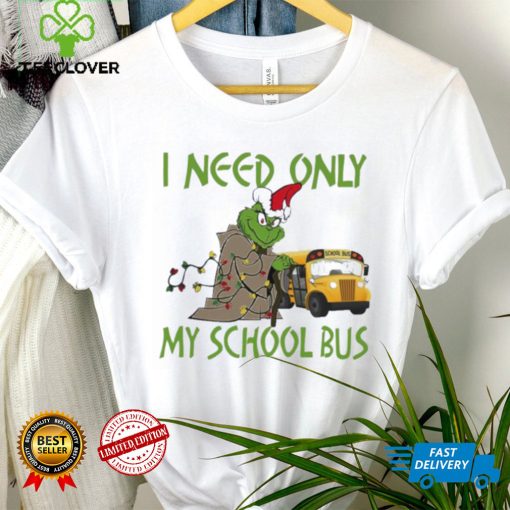 Santa Grinch I Need Only My School Bus Christmas Shirt