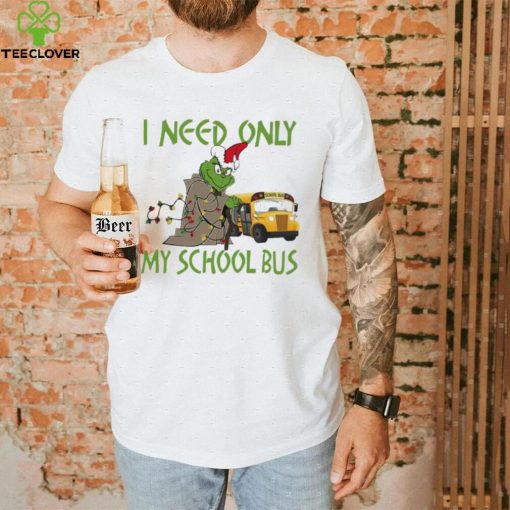 Santa Grinch I Need Only My School Bus Christmas Shirt