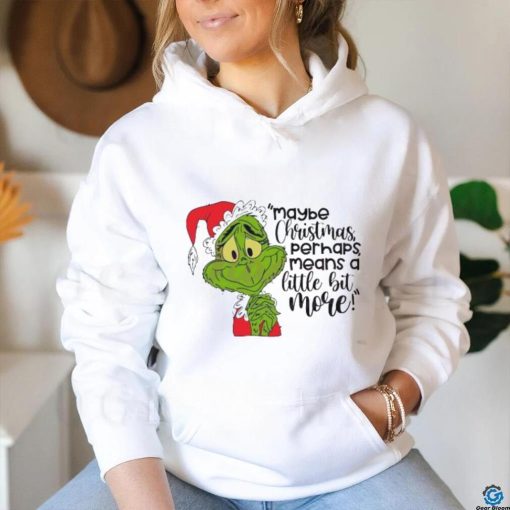 Santa Grinch Maybe Christmas Perhaps Means A Little Bit More T Shirt