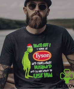 Santa Grinch back off I work at Tyson and I have a crazy husband and I’m not afraid to use him Christmas hoodie, sweater, longsleeve, shirt v-neck, t-shirt
