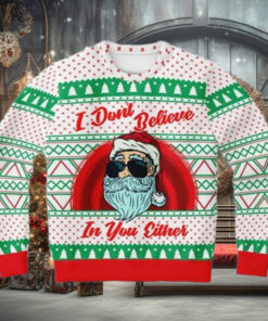 Santa I Dont Believe In Your Either Funny Christmas Sweaters