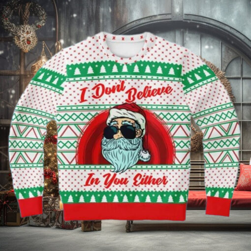 Santa I Dont Believe In Your Either Funny Christmas Sweaters