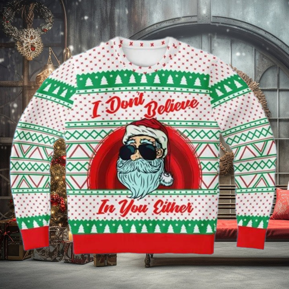 Santa I Dont Believe In Your Either Funny Christmas Sweaters Santa I Dont Believe In Your Either Funny Christmas Sweaters