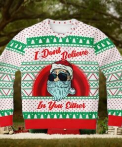 Santa I Dont Believe In Your Either Funny Christmas Sweaters