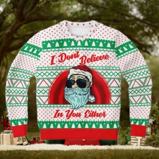 Santa I Dont Believe In Your Either Funny Christmas Sweaters