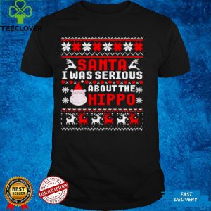 Santa I Was Serious About The Hippo Ugly Christmas Shirt