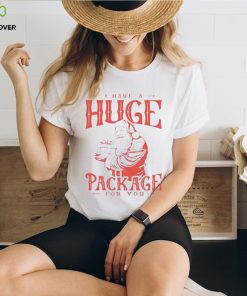 Santa I have a huge package for you shirt