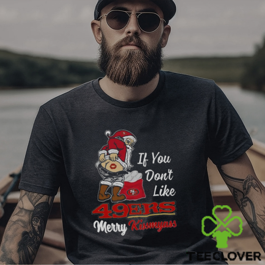 Santa If You Don't Like San Francisco 49ers Merry Kissmyass 2023 Christmas T  Shirt - Limotees