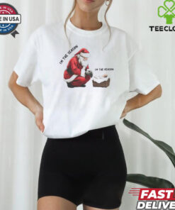 Santa I’m the season child I’m the reason Christmas shirt