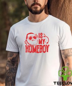 Santa Is My Homeboy Shirt