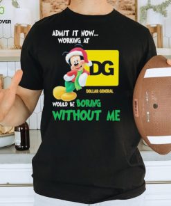 Santa Mickey Admit It Now Working At Dollar General Would Be Boring Without Me Christmas Shirt