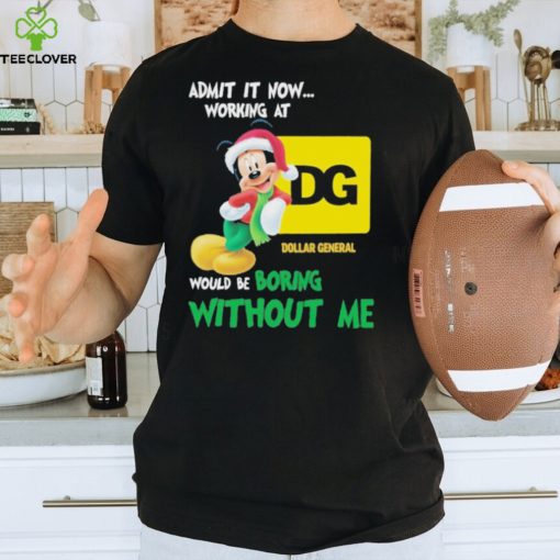 Santa Mickey Admit It Now Working At Dollar General Would Be Boring Without Me Christmas Shirt