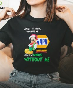 Santa Mickey Admit It Now Working At Napa Auto Parts Would Be Boring Without Me Christmas Shirt