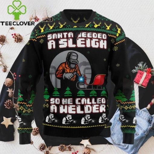 Santa Needed A Sleigh So He Called A Welder Ugly Christmas Sweater Sweatshirt