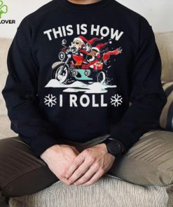 Santa On Motorcycle This Is How I Roll Cool Christmas Sweatshirt