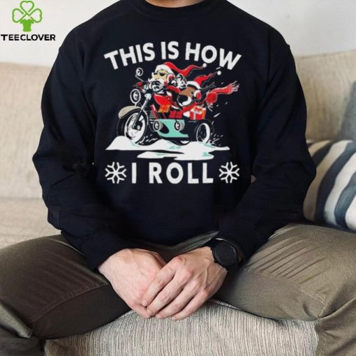 Santa On Motorcycle This Is How I Roll Cool Christmas Sweathoodie, sweater, longsleeve, shirt v-neck, t-shirt