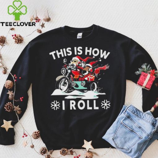 Santa On Motorcycle This Is How I Roll Cool Christmas Sweathoodie, sweater, longsleeve, shirt v-neck, t-shirt