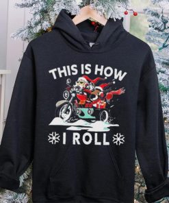 Santa On Motorcycle This Is How I Roll Cool Christmas Sweathoodie, sweater, longsleeve, shirt v-neck, t-shirt