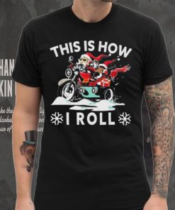 Santa On Motorcycle This Is How I Roll Cool Christmas Sweathoodie, sweater, longsleeve, shirt v-neck, t-shirt