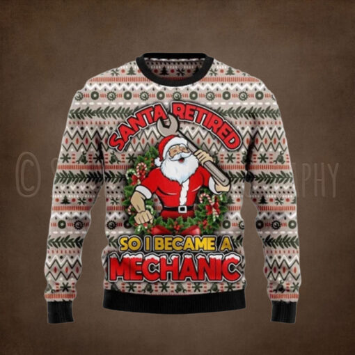 Santa Retired So I Became A Mechanic Christmas Sweater