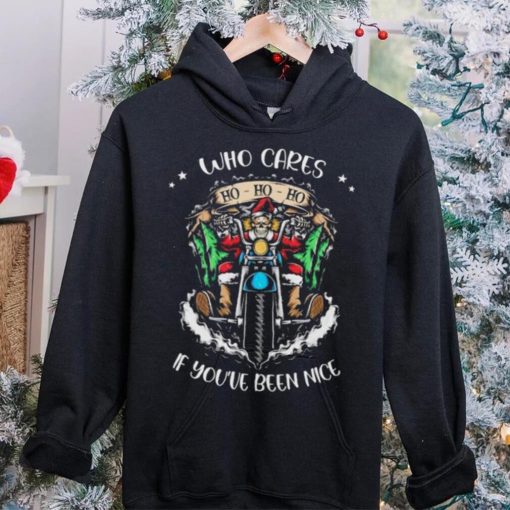 Santa Skeleton On Motorcycle Who Cares If You’ve Been Nice Ho Ho Ho Christmas Sweathoodie, sweater, longsleeve, shirt v-neck, t-shirt