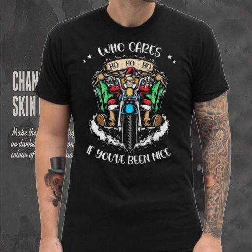 Santa Skeleton On Motorcycle Who Cares If You’ve Been Nice Ho Ho Ho Christmas Sweathoodie, sweater, longsleeve, shirt v-neck, t-shirt